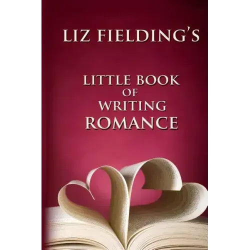 Liz Fielding's Little Book of Writing Romance