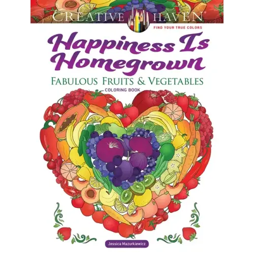 Creative Haven Happiness Is Homegrown: Fabulous Fruits & Vegetables Coloring Book
