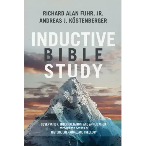 Inductive Bible Study: Observation, Interpretation, and Application Through the Lenses of History, Literature, and Theology