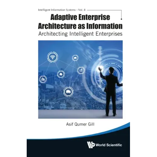 Adaptive Enterprise Architecture as Information: Architecting Intelligent Enterprises