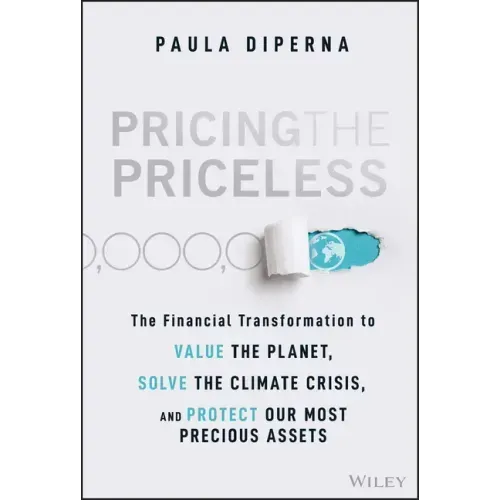 Pricing the Priceless: The Financial Transformation to Value the Planet, Solve the Climate Crisis, and Protect Our Most Precious Assets