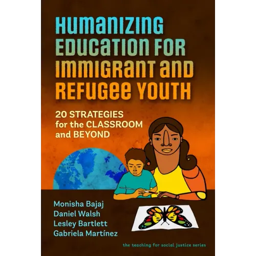 Humanizing Education for Immigrant and Refugee Youth: 20 Strategies for the Classroom and Beyond
