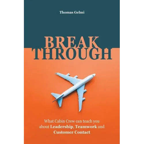 Breakthrough: What Cabin Crew Can Teach You About Leadership, Teamwork and Customer Contact