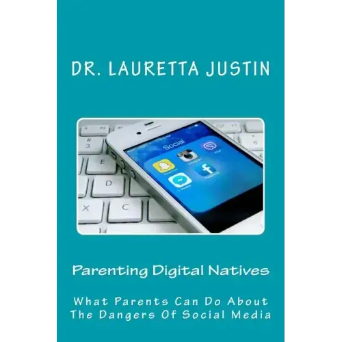 Parenting Digital Natives: What Parents Can Do About The Dangers Of Social Media