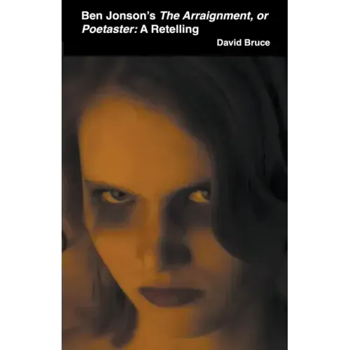 Ben Jonson's The Arraignment, or Poetaster: A Retelling