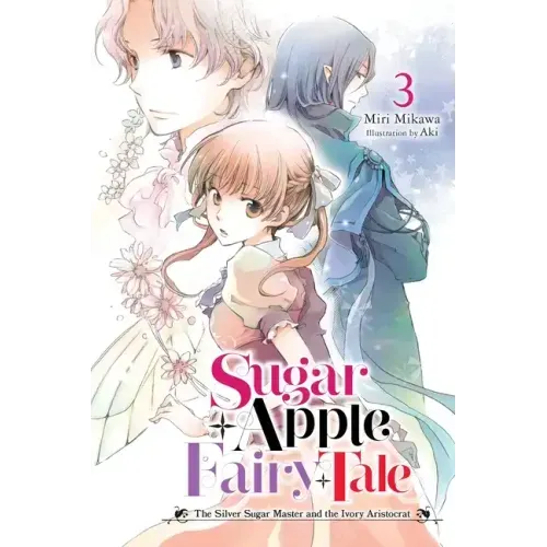 Sugar Apple Fairy Tale, Vol. 3 (Light Novel): The Silver Sugar Master and the Ivory Aristocrat Volume 3