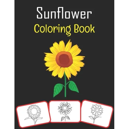 Sunflower Coloring Book: Sunflower pictures, coloring and learning book with fun for kids (60 Pages, at least 30 sunflower images)