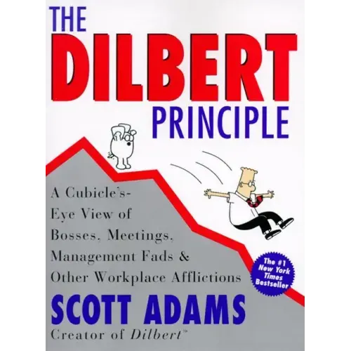The Dilbert Principle: A Cubicle's-Eye View of Bosses, Meetings, Management Fads & Other Workplace Afflictions