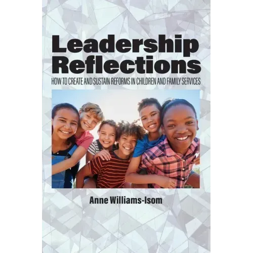Leadership Reflections: How to Create and Sustain Reforms in Children and Family Services