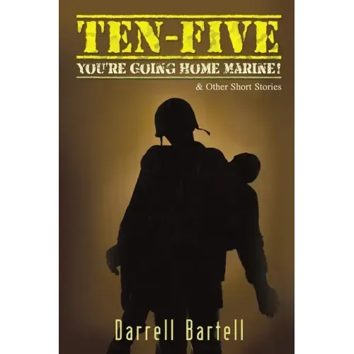 Ten-Five - You're Going Home, Marine!: And Other Short Stories