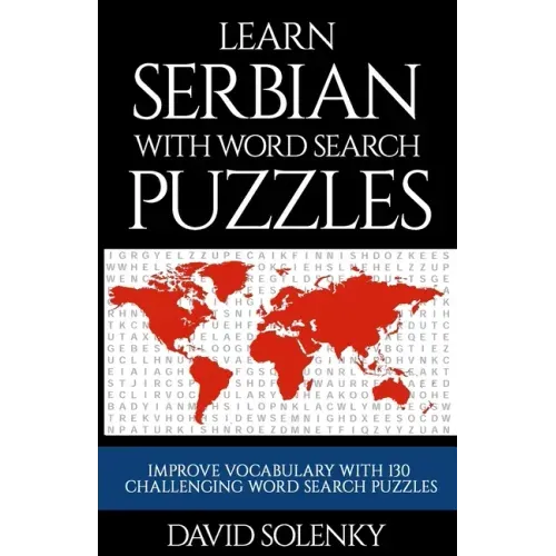 Learn Serbian with Word Search Puzzles: Learn Serbian Language Vocabulary with Challenging Word Find Puzzles for All Ages