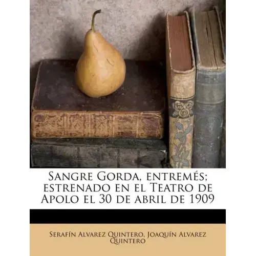 Sangre Gorda, entremés; estrenado en el Teatro de Apolo el 30 de abril de 1909