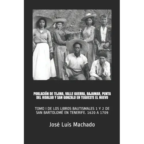 Población de Tejina, Valle Guerra, Bajamar, Punta del Hidalgo Y San Gonzalo En Tegueste El Nuevo: Tomo I de Los Libros Bautismales 1 Y 2 de San Bartol