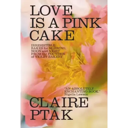 Love Is a Pink Cake: Irresistible Bakes for Morning, Noon, and Night