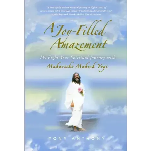 A Joy-Filled Amazement: My Eight-Year Spiritual Journey with Maharishi Mahesh Yogi