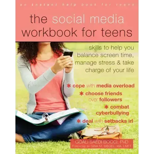 The Social Media Workbook for Teens: Skills to Help You Balance Screen Time, Manage Stress, and Take Charge of Your Life