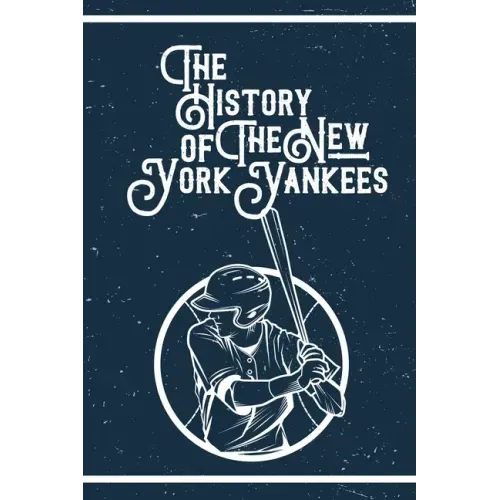 The History of The New York Yankees: Gifts For New York Yankees Fan