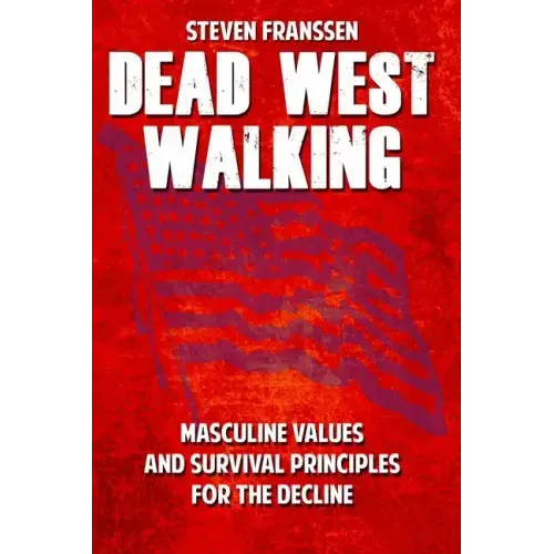 Dead West Walking: Masculine Values and Survival Principles for The Decline