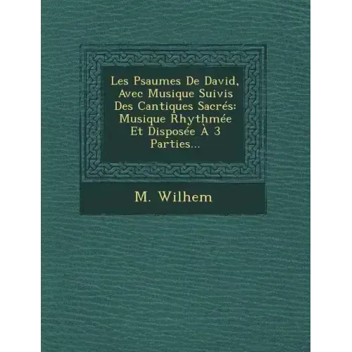Les Psaumes De David, Avec Musique Suivis Des Cantiques Sacrés: Musique Rhythmée Et Disposée À 3 Parties...