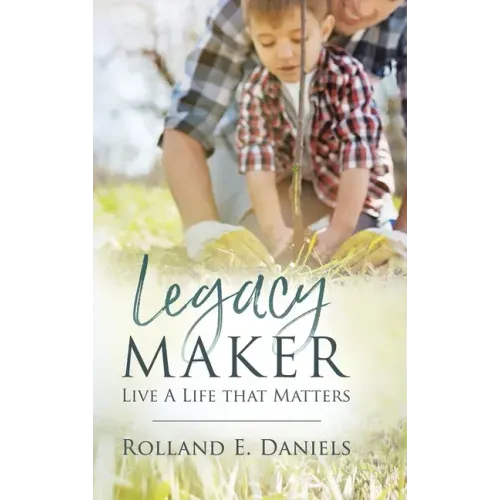 Legacy Maker: Live a Life That Matters