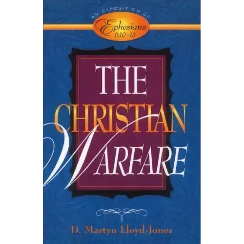 The Christian Warfare: An Exposition of Ephesians 6:10-13