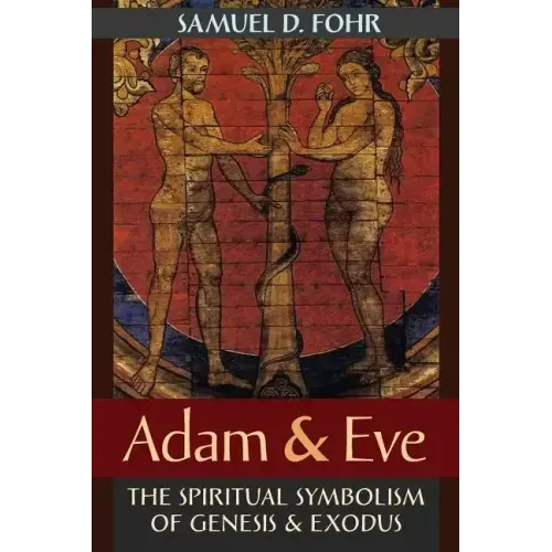 Adam & Eve: The Spiritual Symbolism of Genesis & Exodus
