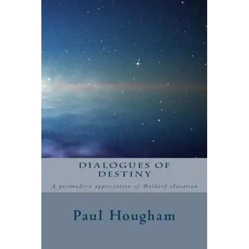 Dialogues of Destiny: A Postmodern Appreciation of Waldorf Education