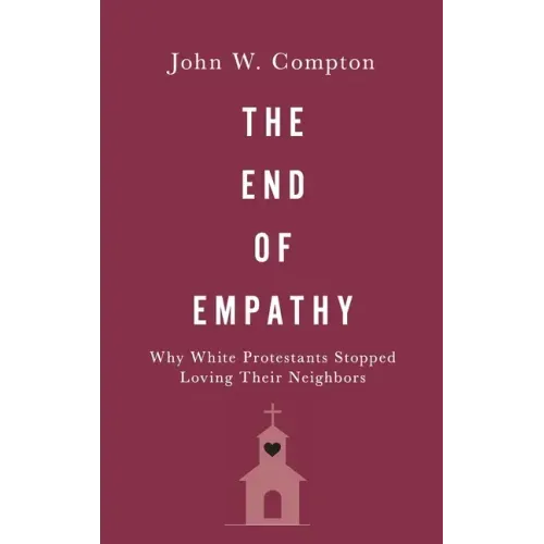 The End of Empathy: Why White Protestants Stopped Loving Their Neighbors