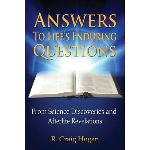 Answers to Life's Enduring Questions: From Science Discoveries and Afterlife Revelations