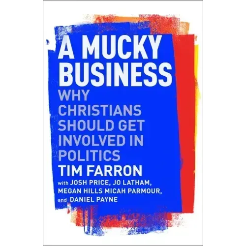 A Mucky Business: Why Christians Should Get Involved in Politics