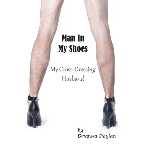 Man In My Shoes: My Crossdressing Husband