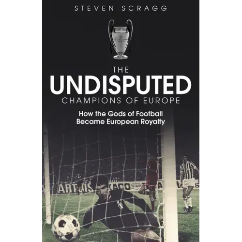 The Undisputed Champions of Europe: How the Gods of Football Became European Royalty
