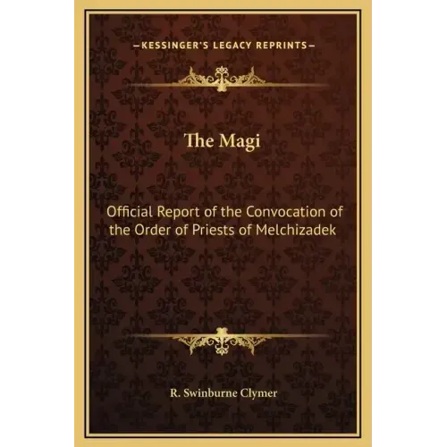 The Magi: Official Report of the Convocation of the Order of Priests of Melchizadek