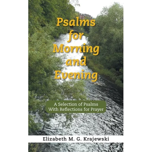 Psalms for Morning and Evening: A Selection of Psalms With Reflections for Prayer