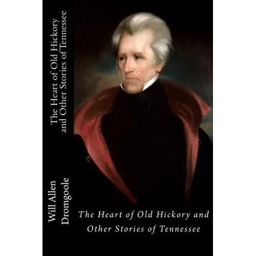 The Heart of Old Hickory and Other Stories of Tennessee
