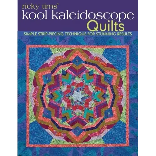 Ricky Tims' Kool Kaleidoscope Quilts-Print-on-Demand-Edition: Simple Strip-Piecing Technique for Stunning Results
