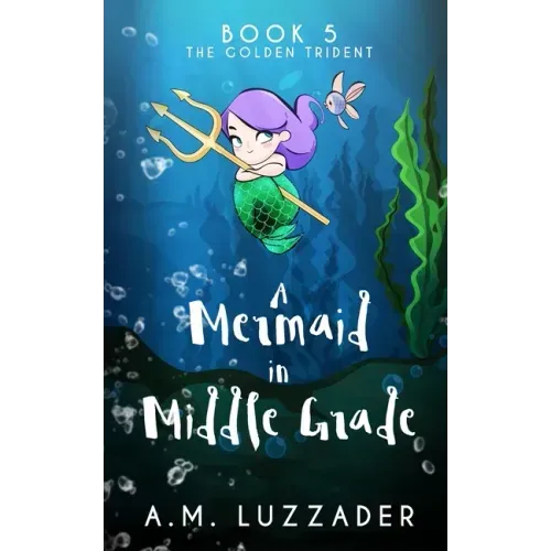 A Mermaid in Middle Grade Book 5: The Golden Trident