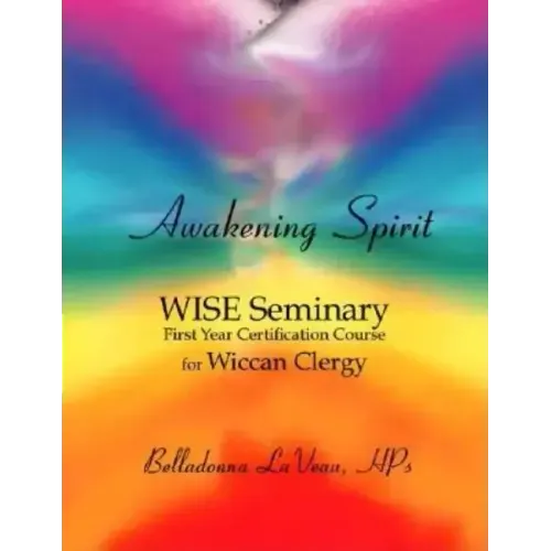 Awakening Spirit: Wise Seminary, First Year Certification for Wiccan Clergy