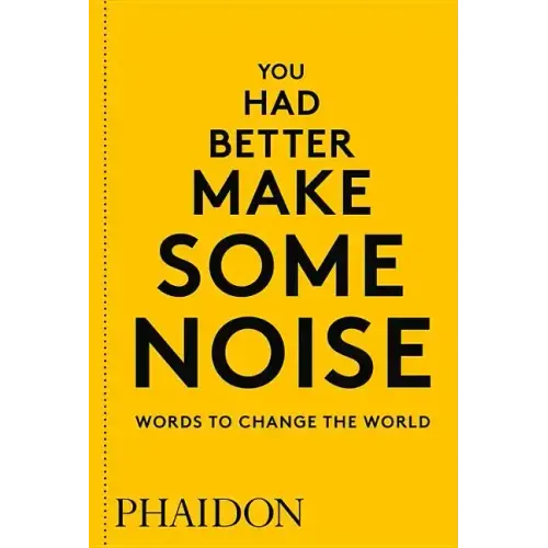 You Had Better Make Some Noise: Words to Change the World