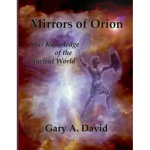 Mirrors of Orion: Star Knowledge of the Ancient World