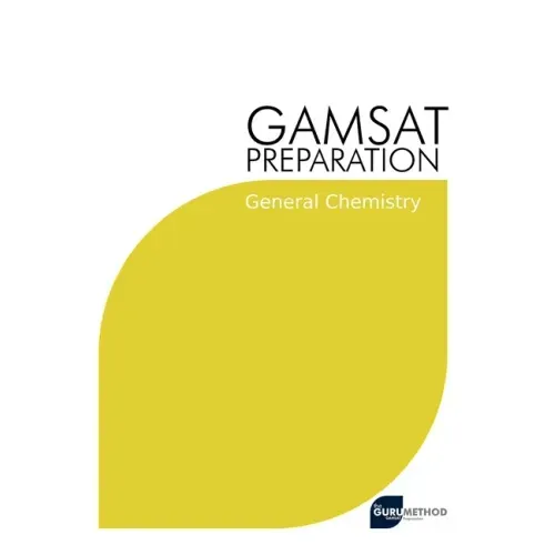 GAMSAT Preparation General Chemistry: Efficient Methods, Detailed Techniques, Proven Strategies, and GAMSAT Style Questions for GAMSAT General Chemist