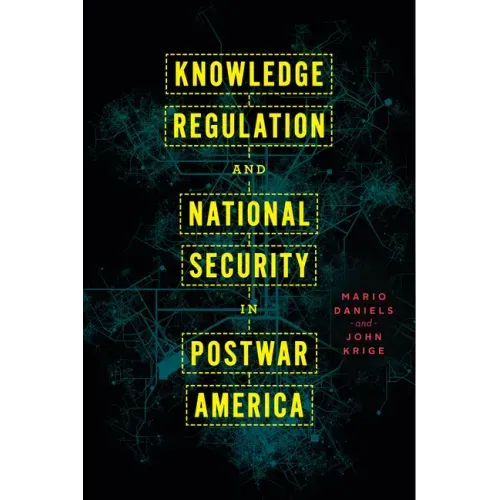 Knowledge Regulation and National Security in Postwar America