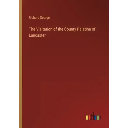 The Visitation of the County Palatine of Lancaster