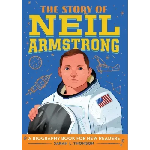 The Story of Neil Armstrong: An Inspiring Biography for Young Readers