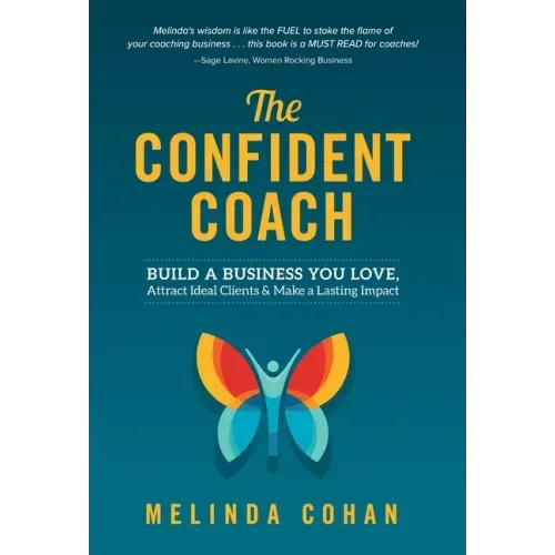 The Confident Coach: Build a Business You Love, Attract Ideal Clients & Make a Lasting Impact
