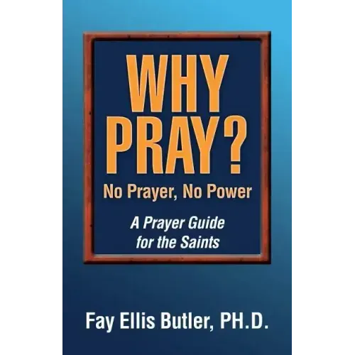 Why Pray? No Prayer, No Power: A Prayer Guide for the Saints