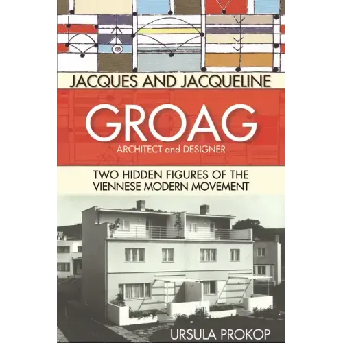 Jacques and Jacqueline Groag, Architect and Designer: Two Hidden Figures of the Viennese Modern Movement