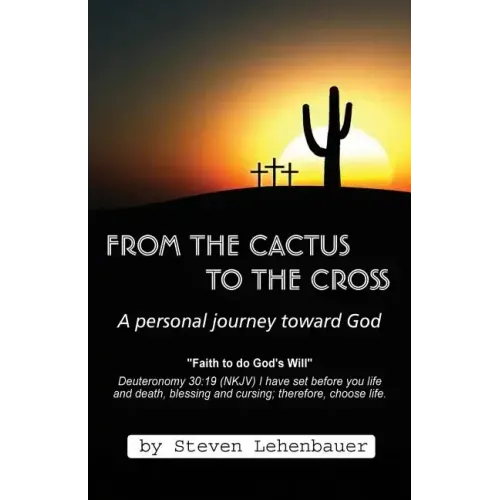 From the Cactus to the Cross: A Personal Journey Toward God