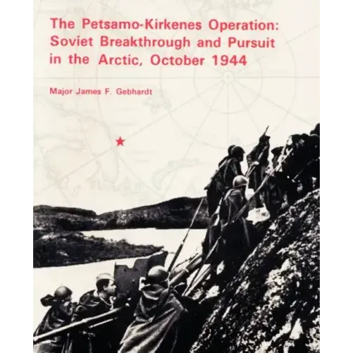 The Petsamo-Kirkenes Operation: Soviet Breakthrough and Pursuit in the Arctic 1944