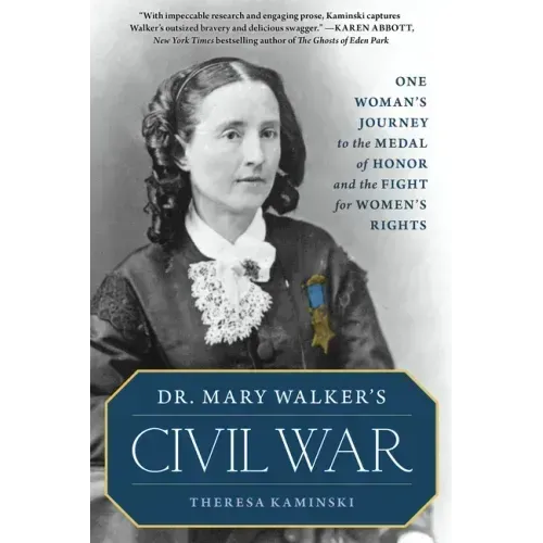 Dr. Mary Walker's Civil War: One Woman's Journey to the Medal of Honor and the Fight for Women's Rights